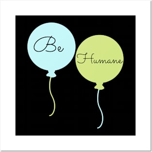 Be Humane Posters and Art